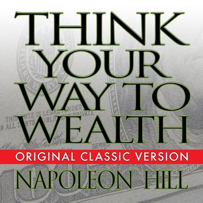 Think Your Way to Wealth Audiobook, by Napoleon Hill