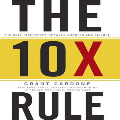 The TenX Rule: The Only Difference Between Success and Failure Audiobook, by 
