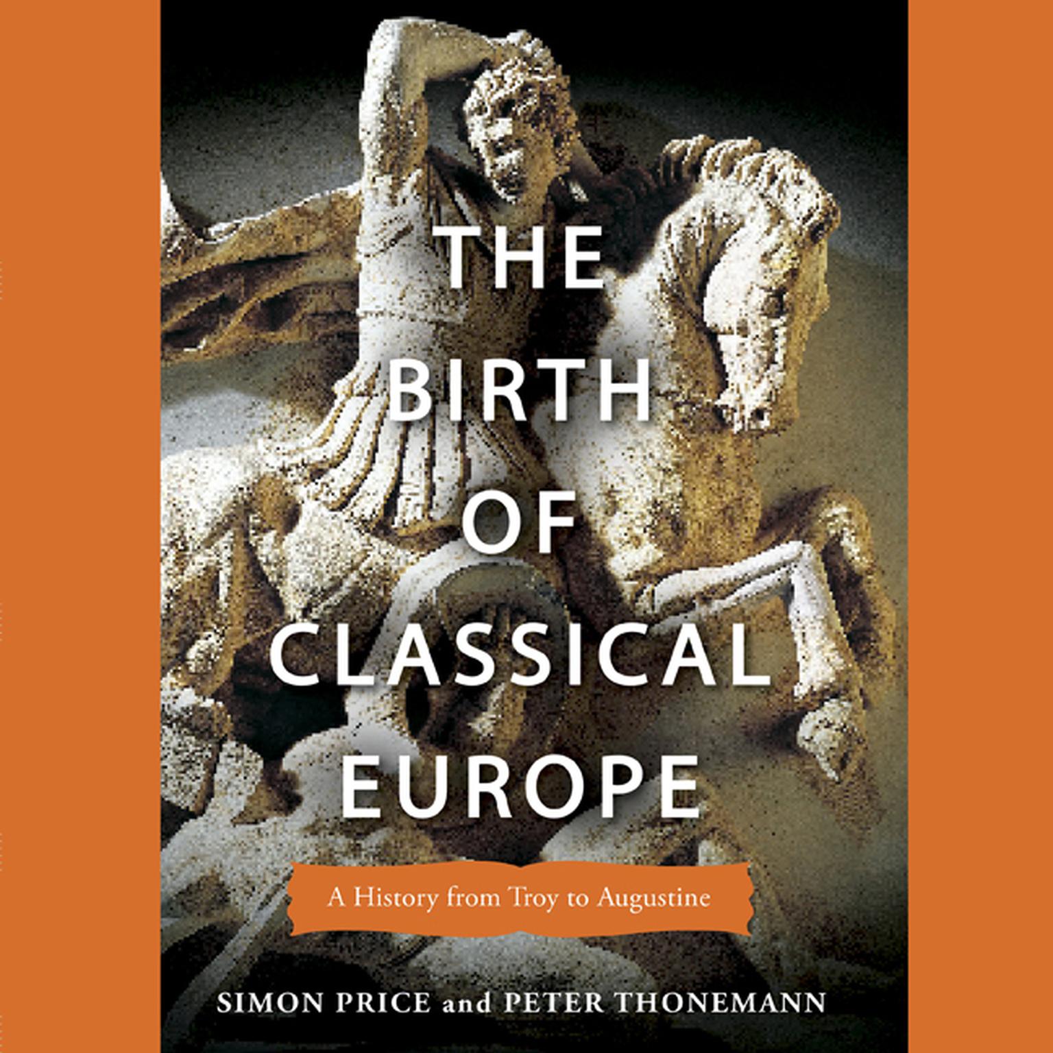 The Birth of Classical Europe: A History From Troy to Augustine Audiobook, by Simon Price