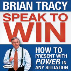 Speak To Win: How to Present With Power in Any Situation Audiobook, by 