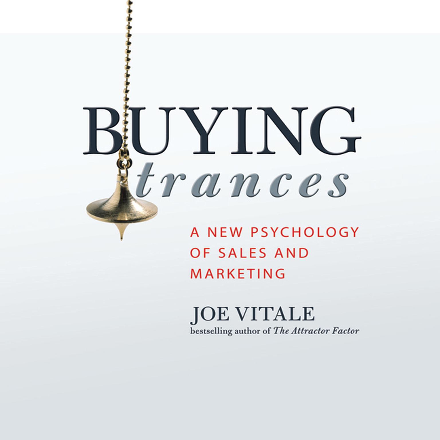 Buying Trances: A New Psychology of Sales and Marketing Audiobook, by Joe Vitale