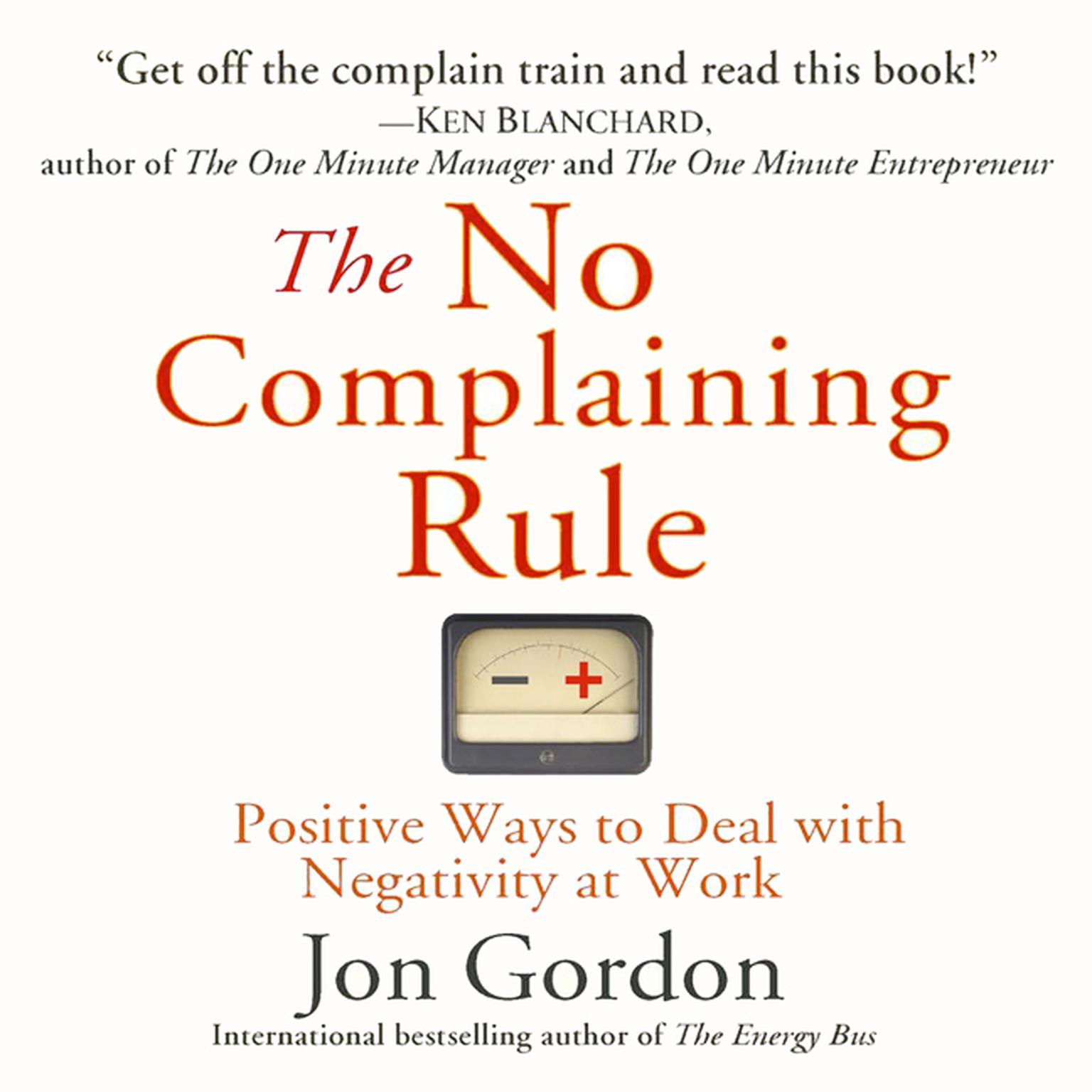 The No Complaining Rule: Positive Ways to Deal with Negativity at Work Audiobook, by Jon Gordon