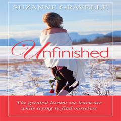 Unfinished: The Greatest Lessons We Learn Are While Trying to Find Ourselves Audiobook, by Suzanne Gravelle