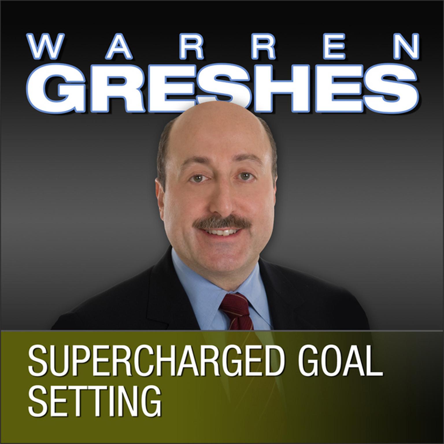 Supercharged Goal Setting: A No-Nonsense Approach to Making Your Dreams a Reality Audiobook, by Warren Greshes