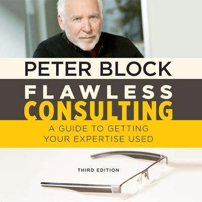Flawless Consulting: A Guide to Getting Your Expertise Used, Third Edition Audiobook, by Peter Block