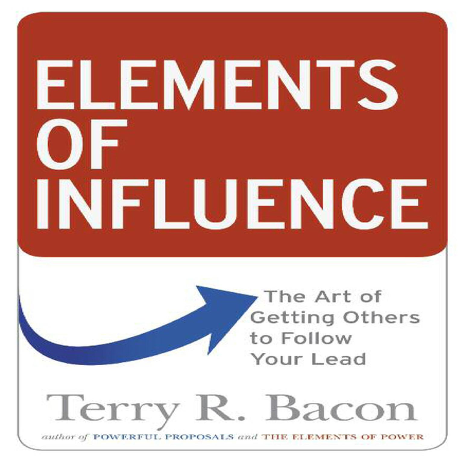 Elements of Influence: The Art of Getting Others to Follow Your Lead Audiobook, by Terry R. Bacon