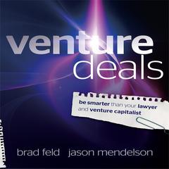 Venture Deals: Be Smarter Than Your Lawyer and Venture Capitalist Audiobook, by Brad Feld