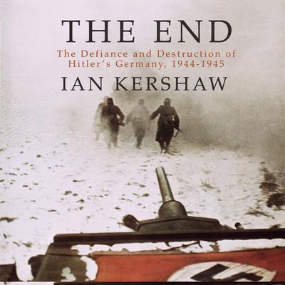 The End: The Defiance and Destruction of Hitlers Germany, 1944-1945 Audiobook, by Ian Kershaw