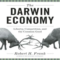 The Darwin Economy: Liberty, Competition, and the Common Good Audiobook, by Robert H. Frank