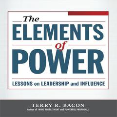 Elements of Power: Lessons on Leadership and Influence Audiobook, by Terry R. Bacon