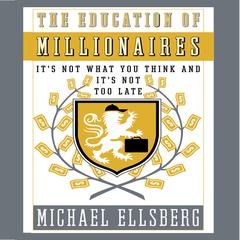 The Education of Millionaires: It's Not What You Think and It's Not Too Late Audiobook, by 