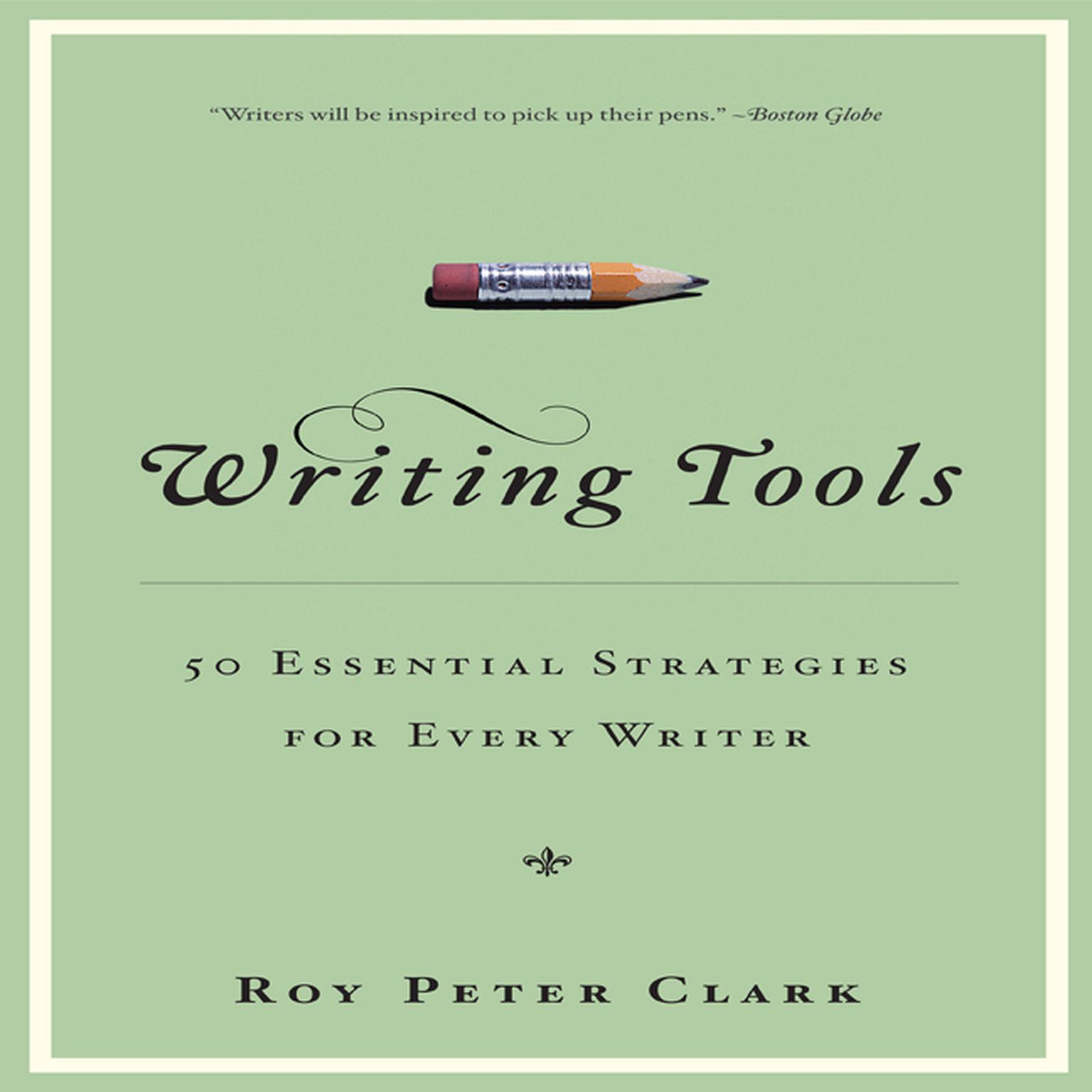 Writing Tools: 50 Essential Strategies for Every Writer Audiobook, by Roy Peter Clark