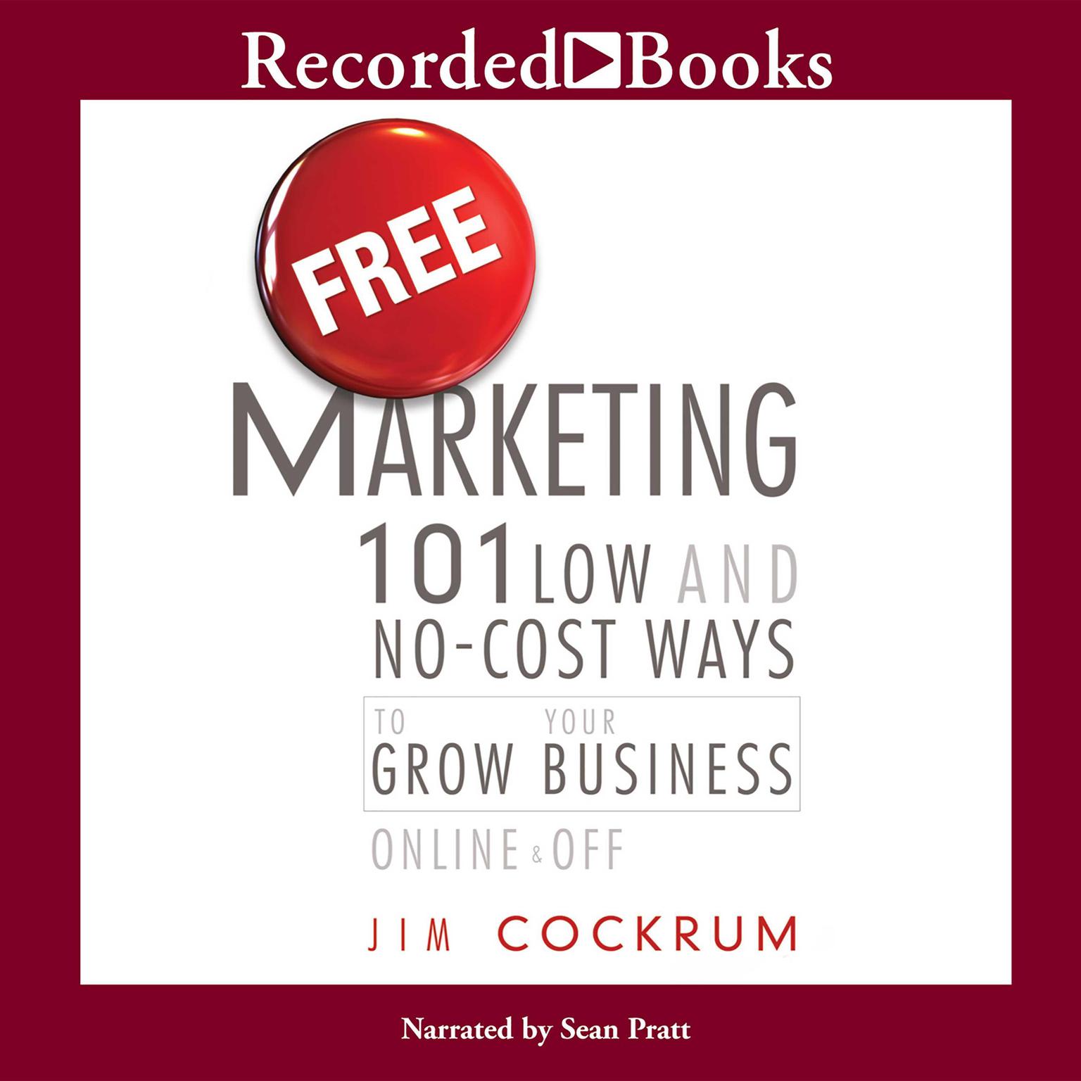 Free Marketing: 101 Low and No-Cost Ways to Grow Your Business, Online and Off Audiobook, by Jim Cockrum