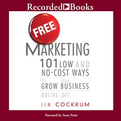 Free Marketing: 101 Low and No-Cost Ways to Grow Your Business, Online and Off Audiobook, by Jim Cockrum