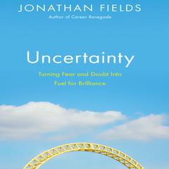 Uncertainty: Turning Fear and Doubt into Fuel for Brilliance Audiobook, by Jonathan Fields