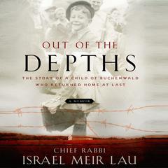 Out the Depths: The Story of a Child of Buchenwald Who Returned Home at Last Audiobook, by Israel Meir Lau
