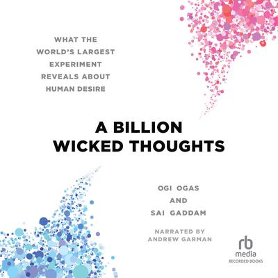 A Billion Wicked Thoughts: What the World's Largest Experiment Reveals About Human Desire Audiobook, by 