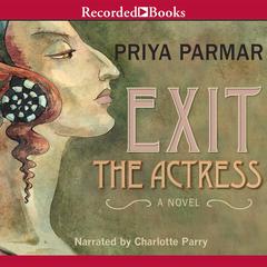 Exit the Actress Audiobook, by Priya Parmar