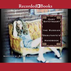 The Russian Debutantes Handbook Audiobook, by Gary Shteyngart