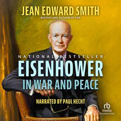 Eisenhower in War and Peace Audiobook, by Jean Edward Smith