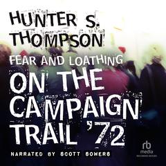 Fear and Loathing on the Campaign Trail 72 Audiobook, by Hunter S. Thompson