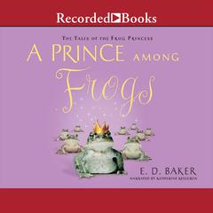A Prince among Frogs Audiobook, by E. D. Baker