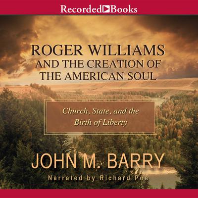 Roger Williams and the Creation of the American Soul: Church, State, and the Birth of Liberty Audiobook, by John M. Barry
