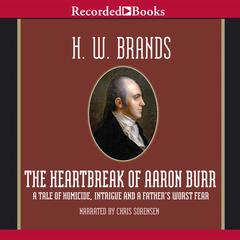 The Heartbreak of Aaron Burr Audiobook, by H. W. Brands