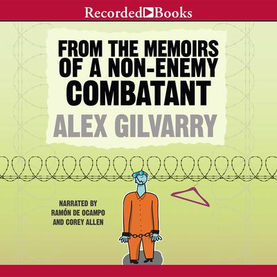 From the Memoirs of a Non-Enemy Combatant: A Novel Audiobook, by Alex Gilvarry