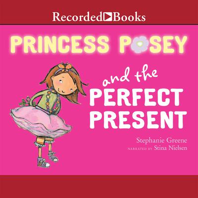 Princess Posey and the Perfect Present Audiobook, by Stephanie Greene