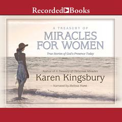 A Treasury of Miracles for Women: True Stories of Gods Presence Today Audiobook, by Karen Kingsbury