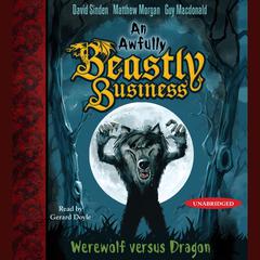 Werewolf versus Dragon: An Awfully Beastly Business Book One Audiobook, by David Sinden, Matthew Morgan, Guy Macdonald