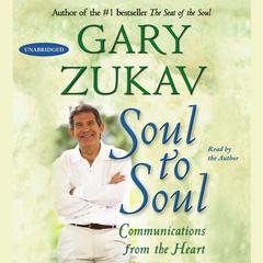 Soul to Soul: Communications from the Heart Audiobook, by Gary Zukav