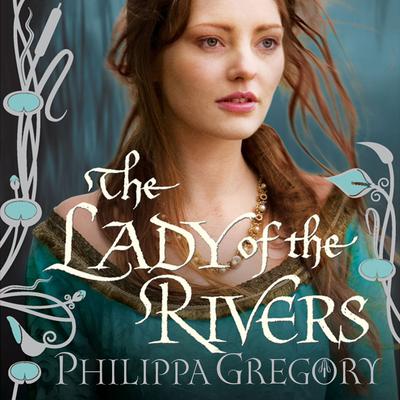 The Lady of the Rivers: A Novel Audiobook, by 