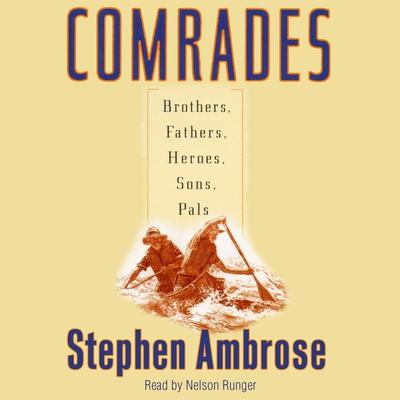 Comrades: Brothers, Fathers, Heroes, Sons, Pals Audiobook, by Stephen E. Ambrose