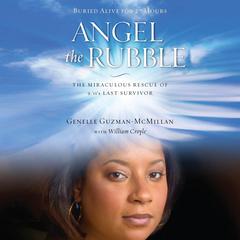 Angel in the Rubble: The Miraculous Rescue of 9/11s Last Survivor Audiobook, by Genelle Guzman-McMillan