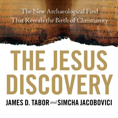 The Jesus Discovery: The New Archaeological Find That Reveals the Birth of Christianity Audiobook, by 