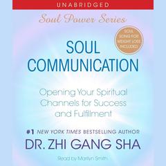 Soul Communication: Opening Your Spiritual Channels for Success and Fulfillment Audiobook, by Dr. Zhi Gang Sha