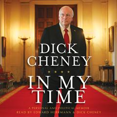 In My Time: A Personal and Political Memoir Audiobook, by Dick Cheney