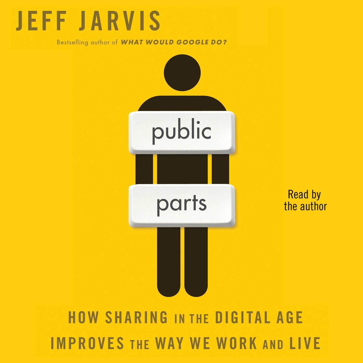 Public Parts: How Sharing in the Digital Age Improves the Way We Work and Live Audiobook, by Jeff Jarvis