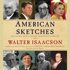 American Sketches: Great Leaders, Creative Thinkers, and Heroes of a Hurricane Audiobook, by Walter Isaacson