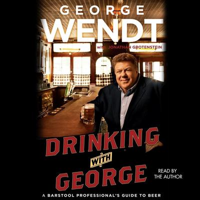 Drinking with George: A Barstool Professionals Guide to Beer Audiobook, by George Wendt