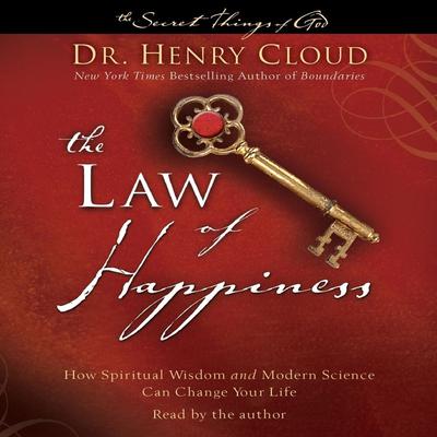 The Law of Happiness: How Spiritual Wisdom and Modern Science Can Change Your Life Audiobook, by Henry Cloud