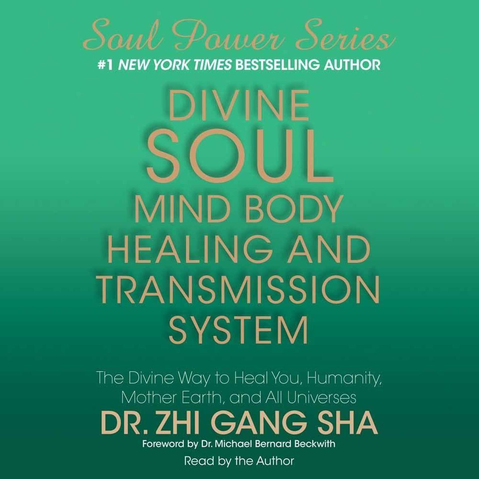 Divine Soul Mind Body Healing and Transmission System (Abridged): The Divine Way to Heal You, Humanity, Mother Earth, and All Universes Audiobook, by Dr. Zhi Gang Sha