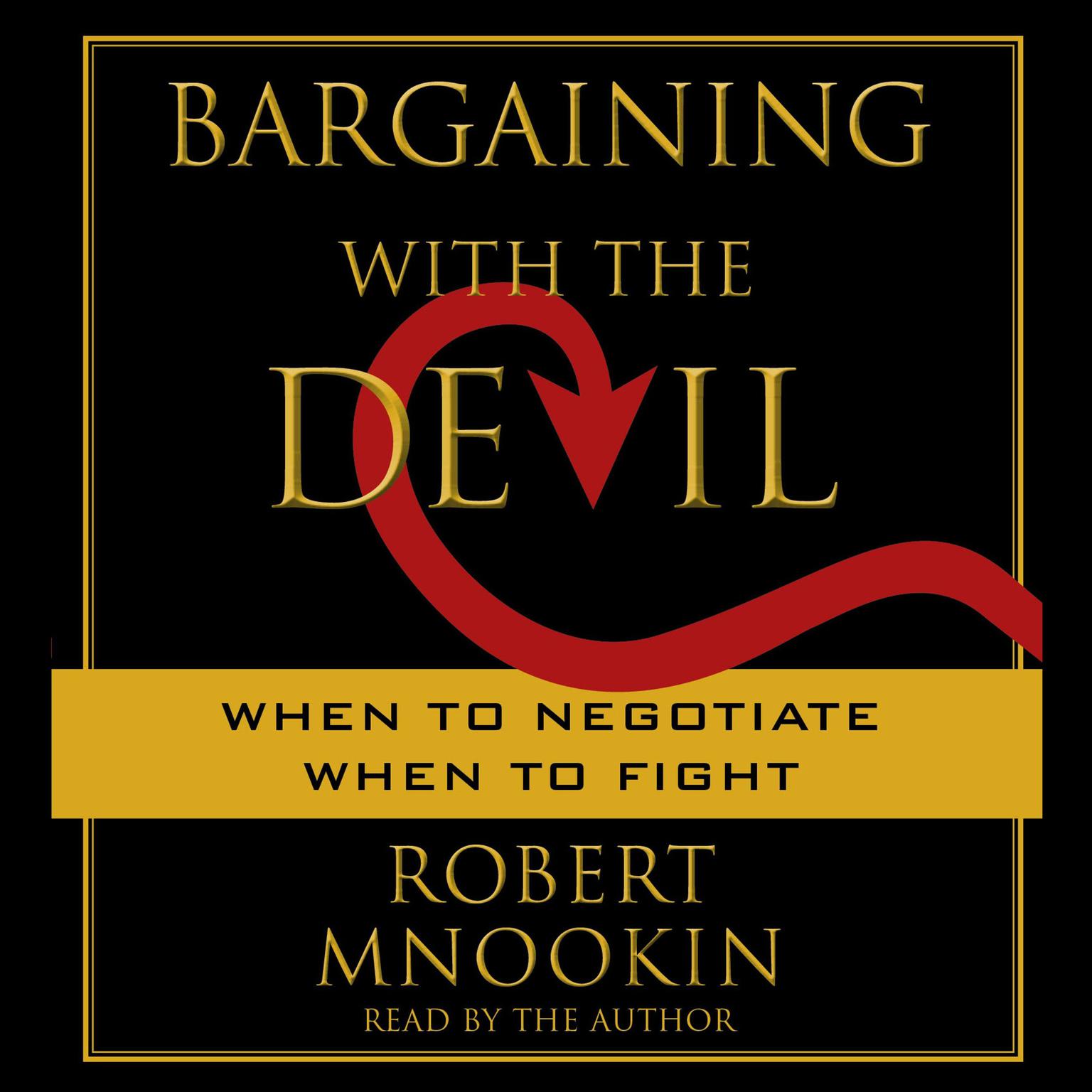 Bargaining with the Devil (Abridged): When to Negotiate, When to Fight Audiobook, by Robert Mnookin