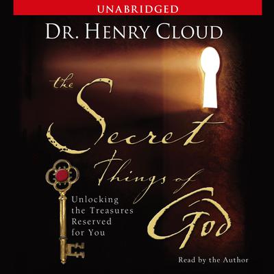 The Secret Things of God: Unlocking the Treasures Reserved for You Audiobook, by Henry Cloud