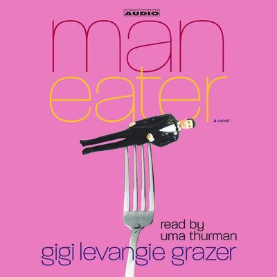 Maneater Audiobook, by Gigi Levangie Grazer