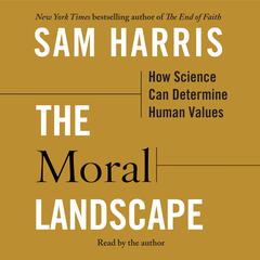 The Moral Landscape: How Science Can Determine Human Values Audiobook, by Sam Harris
