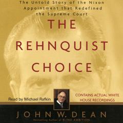 The Rehnquist Choice: The Untold Story of the Nixon Appointment that Red Audiobook, by John W. Dean