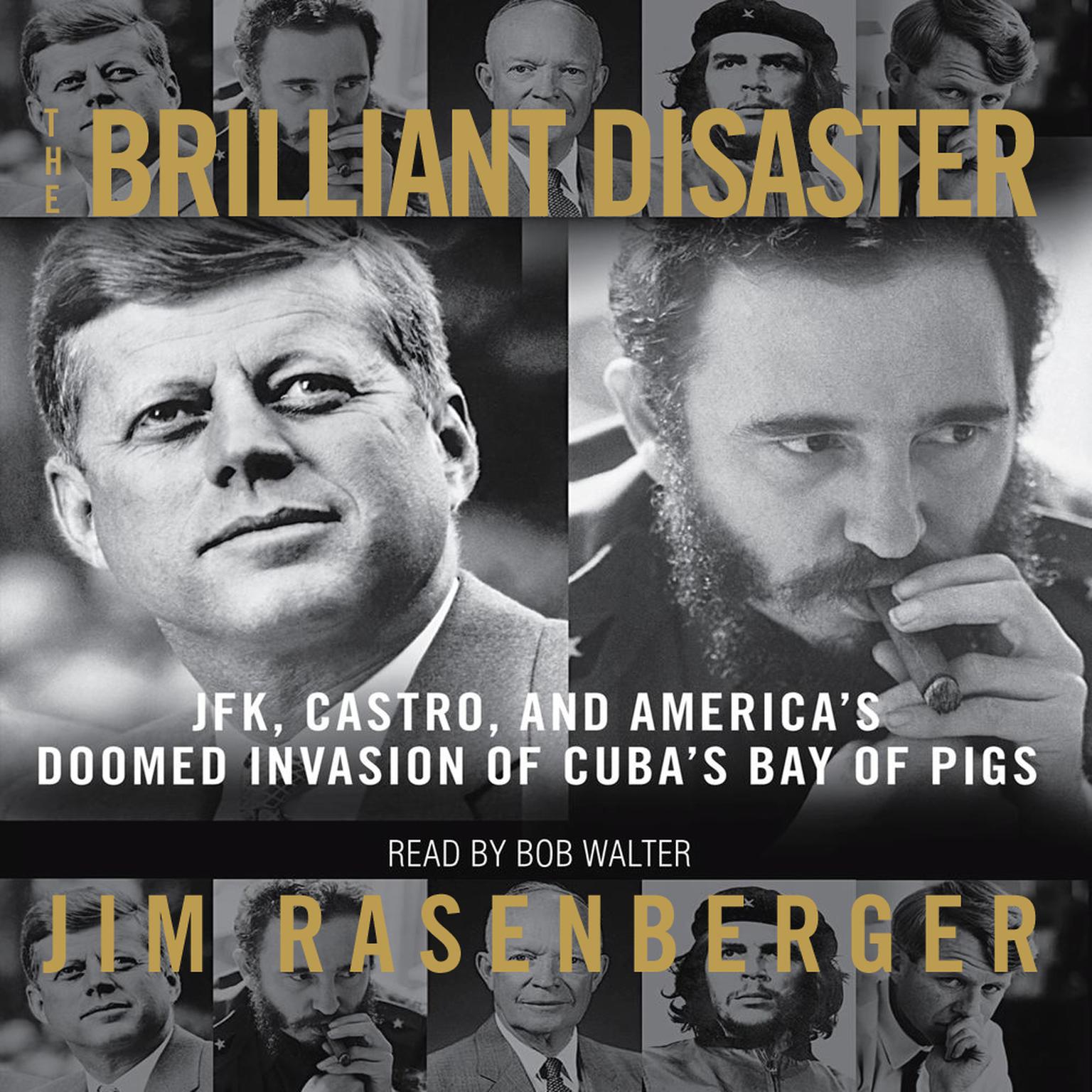The Brilliant Disaster: JFK, Castro, and Americas Doomed Invasion of Cubas Bay of Pigs Audiobook, by Jim Rasenberger